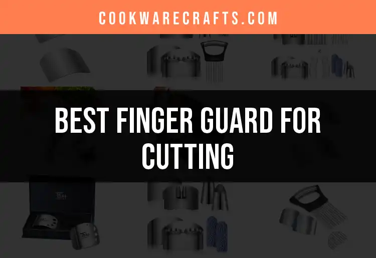 12 Best Finger Guards for Cutting: Safe and Sharp