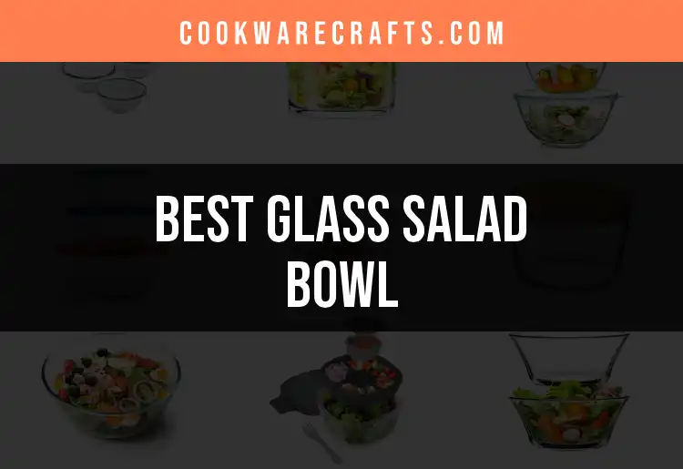 Top 10 Glass Salad Bowls for Elegant Serving