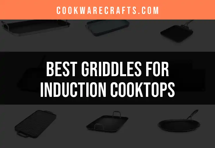 14 Best Griddles for Induction Cooktops for Perfect Seared Meals