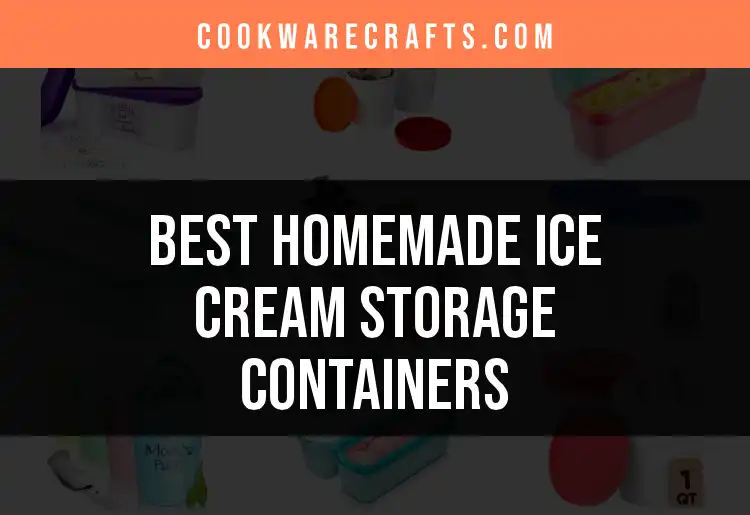11 Top Homemade Ice Cream Storage Containers for Perfect Chill featured
