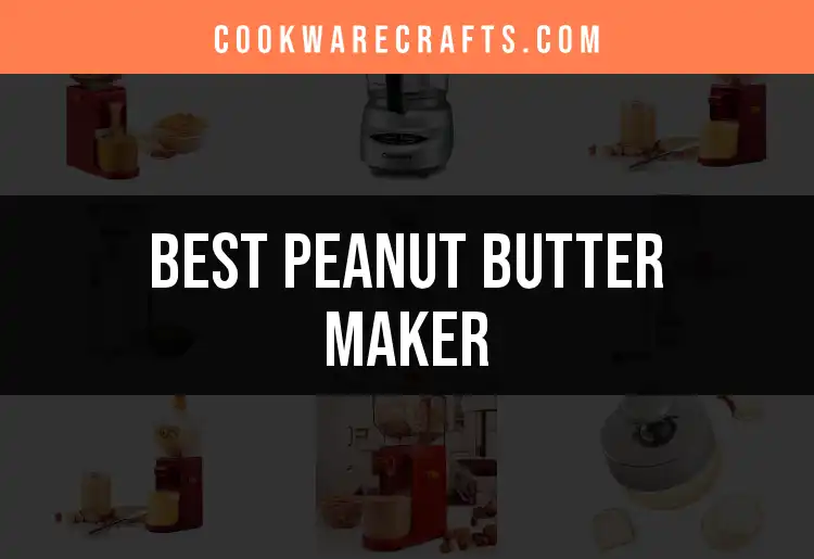 Top 10 Peanut Butter Makers for Perfect Spreadability