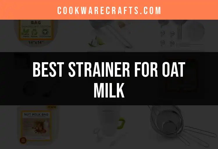 14 Top Strainers for Oat Milk You Need to Try