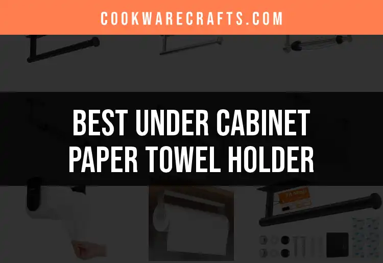 13 Stylish Under Cabinet Paper Towel Holders You’ll Love featured