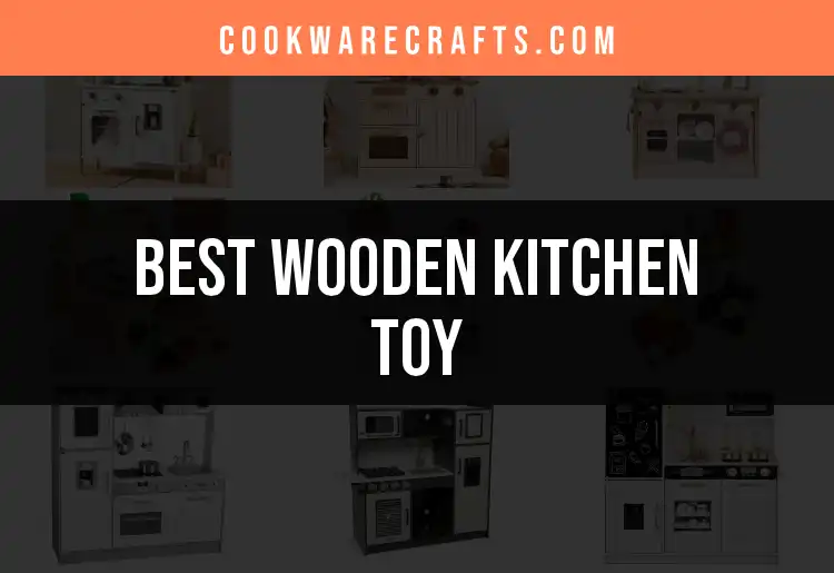 Top 10 Wooden Kitchen Toys for Imaginative Play